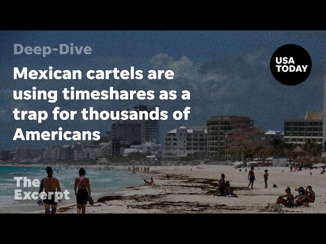 Mexican cartels are using timeshares as a trap for thousands of Americans | The Excerpt