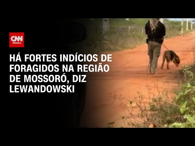 Há fortes indícios de foragidos na região de Mossoró, diz Lewandowski | CNN PRIME TIME