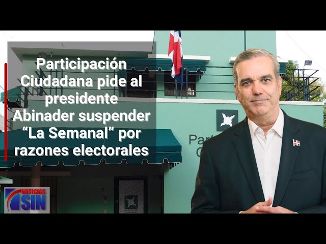 Participación Ciudadana pide al presidente Abinader suspender “La Semanal” por razones electorales