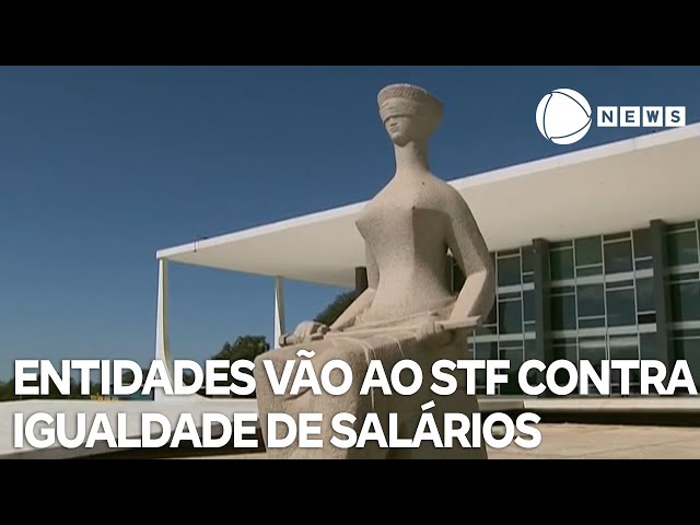 Entidades vão ao STF contra igualdade de salários