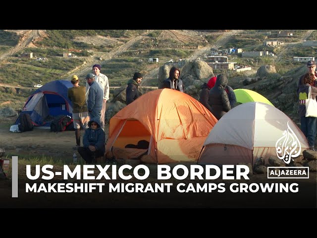 US-Mexico border: Number of makeshift migrant camps growing