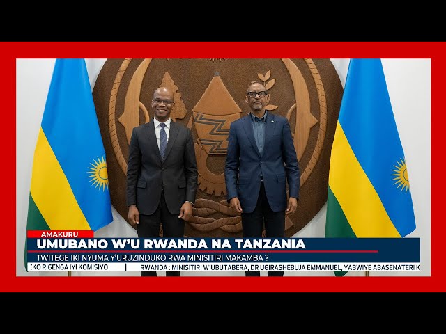 ⁣Rwanda - Tanzania: Twitege iki nyuma y'uruzinduko rwa Minisitiri w'Ububanyi n'Amahang