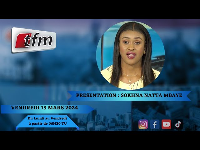 TFM LIVE : Infos Matin du 15 Mars 2024 présenté par Sokhna Natta Mbaye