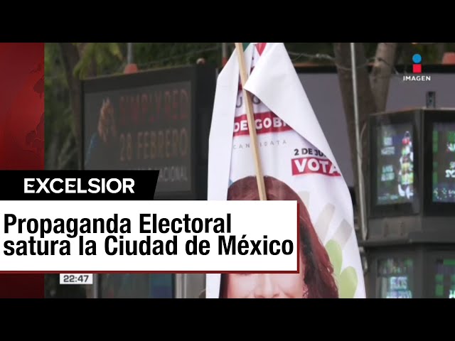 Calles de la CDMX y de todo el país están inundadas de propaganda electoral