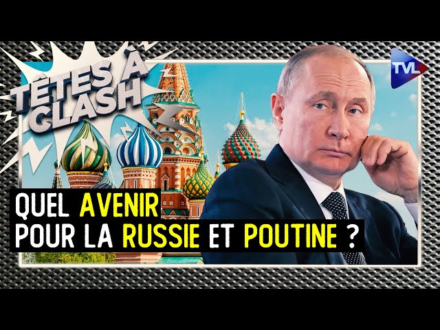 Quel avenir pour la Russie et Poutine ? - Têtes à Clash n°142 - TVL
