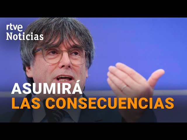 CATALUÑA: PUIGDEMONT estaría dispuesto a REGRESAR tras las ELECCIONES a riesgo de ser DETENIDO |RTVE