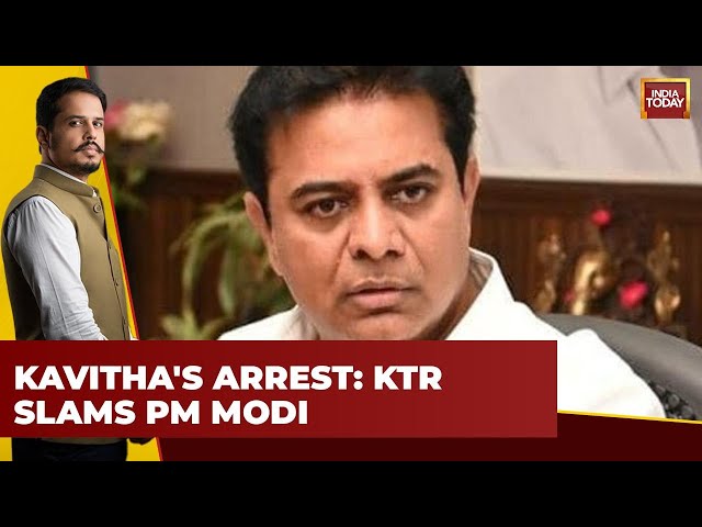 KTR Launches Attack on PM Modi Over Sister K Kavitha's Arrest | India Today News