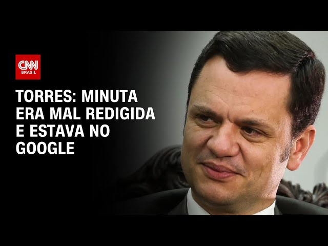 Torres: Minuta era mal redigida e estava no Google | BASTIDORES CNN