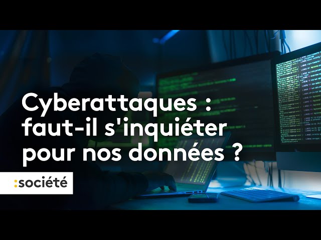 Cyberattaques : faut-il s'inquiéter pour nos données ?