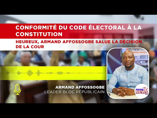 CONFORMITÉ DU CODE ÉLECTORAL À LA CONSTITUTION: ARMAND AFFOSSOGBÉ SALUE LA DÉCISION DE LA COUR