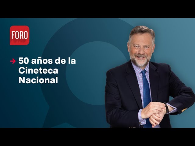 Cineteca Nacional cumple 50 años / Es la Hora de Opinar - 15 de marzo 2023