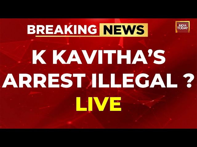 LIVE: K Kavitha Arrest News LIVE | K Kavitha News LIVE | Delhi Liquorgate | India Today LIVE News