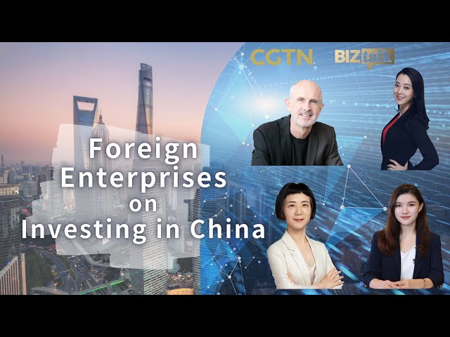 Watch: Foreign enterprises on investing in China