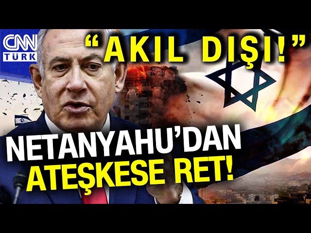 Netanyahu'dan Ateşkes Önerisine Yine Ret: Hala "Akıl Dışı" Buluyorum! #Haber