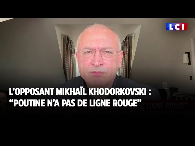 "Poutine n'a pas de ligne rouge" selon l'opposant russe Mikhaïl Khodorkovski