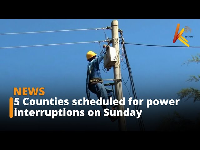 ⁣5 Counties scheduled for power interruptions on Sunday