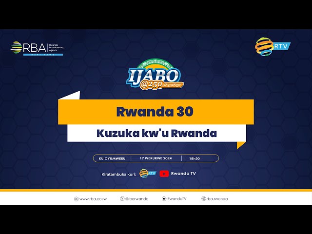 #Ijabo250: Kuzuka kw'u Rwanda | #Rwanda30