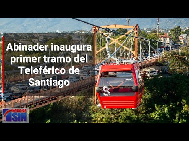 Abinader inaugura primer tramo del Teleférico de Santiago