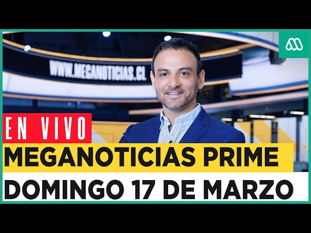 EN VIVO | Meganoticias Prime - Domingo 17 de marzo