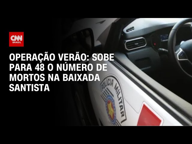 Operação Verão: Sobe para 48 o número de mortos na Baixada Santista | AGORA CNN