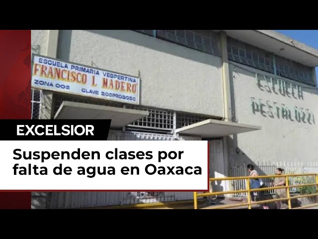 Por falta de agua suspenden clases en primaria de Oaxaca