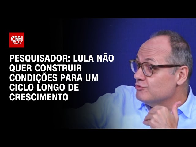 Lula não quer construir condições para um ciclo longo de crescimento, diz pesquisador | WW