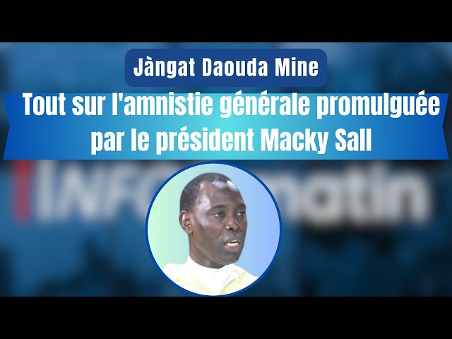 Jàngat Daouda Mine : Tout sur l'amnistie générale promulguée par le président Macky Sall