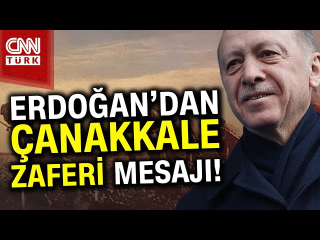 Cumhurbaşkanı Erdoğan'dan Çanakkale Zaferi Mesajı: "Şanlı Bir Destan..." #Haber