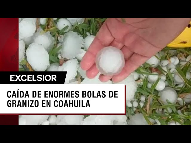 Reportan caída de enormes bolas de granizo en Coahuila