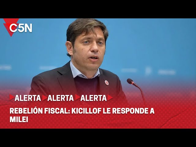 REBELIÓN FISCAL: AXEL KICILLOF LE RESPONDE A JAVIER MILEI