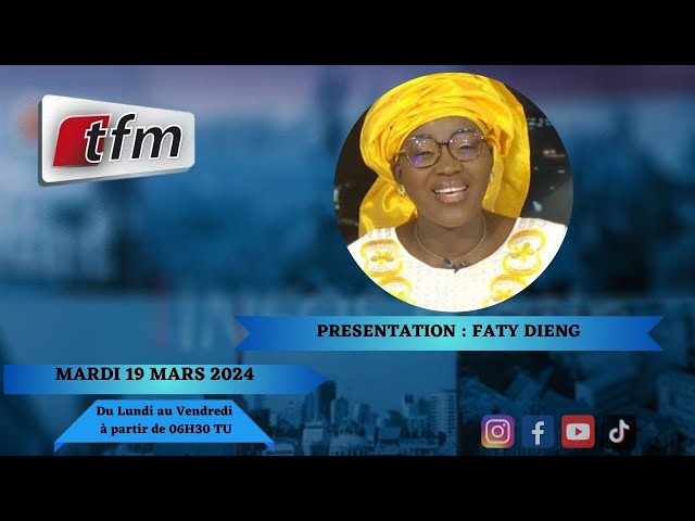 TFM LIVE : Infos Matin du 19 Mars 2024 présenté par Faty Dieng