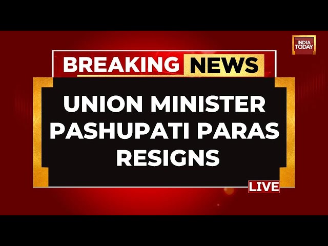 INDIA TODAY LIVE: Union Minister Pashupati Paras Resigns From Modi Cabinet LIVE | BJP LIVE News