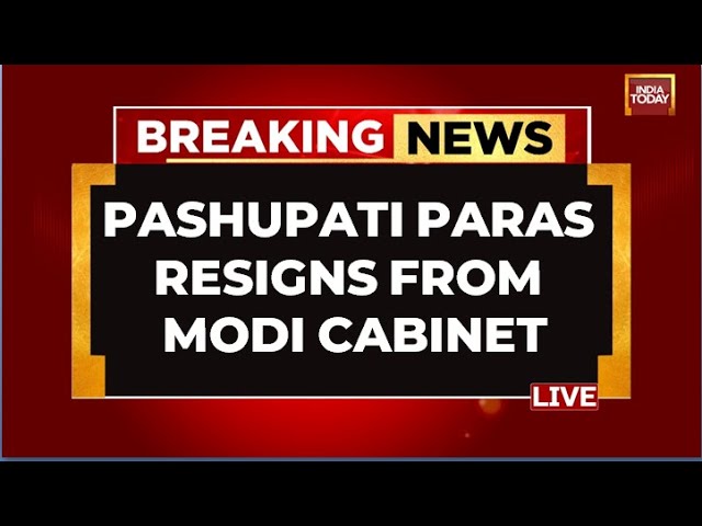 INDIA TODAY LIVE: Union Minister Pashupati Paras Resigns From Modi Cabinet LIVE | BJP LIVE News