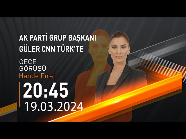  #CANLI | Hande Fırat ile Gece Görüşü | 19 Mart 2024 | HABER #CNNTÜRK