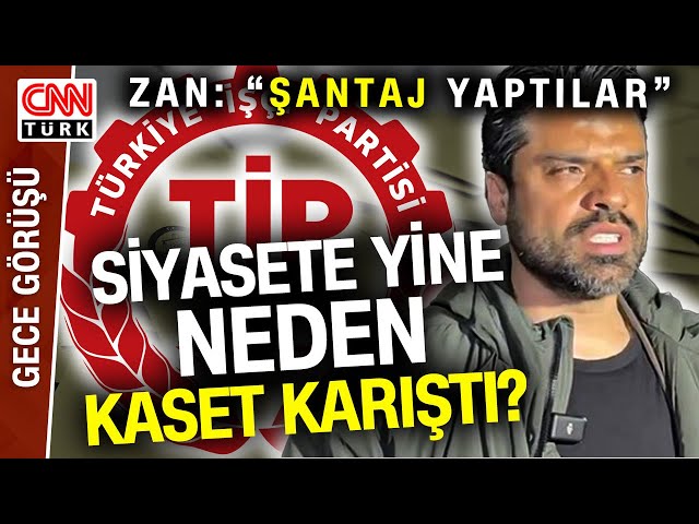 Gökhan Zan'a "Şantaj ve Ses Kaydı" İddialarının Aslı Ne? TİP Neden Gökhan Zan'a 