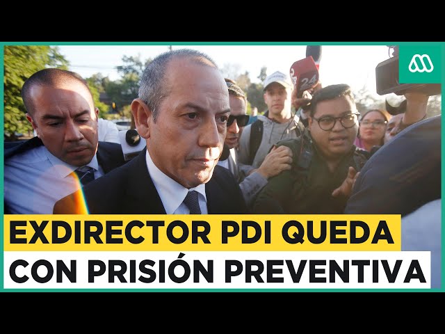 Prisión preventiva para el exdirector de la PDI Sergio Muñoz