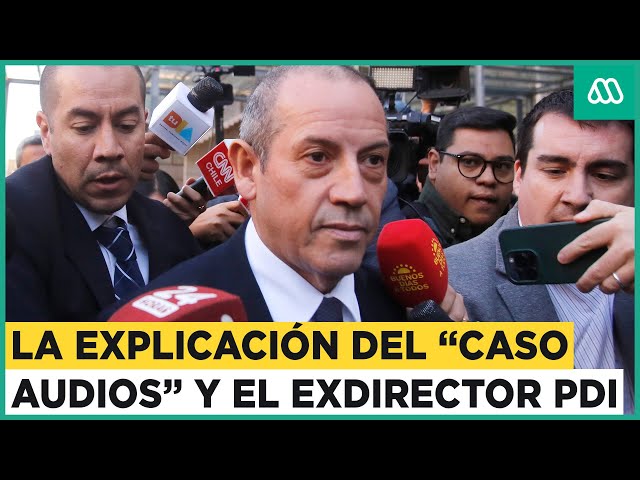 La explicación del "Caso Audios" y su vinculación con el exdirector de la PDI