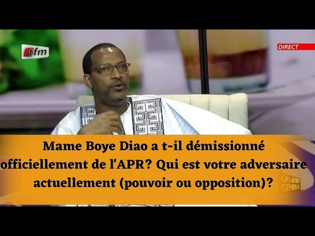 ⁣Mame Boye Diao a t-il démissionné de l'APR? Qui est votre adversaire (pouvoir ou opposition)?