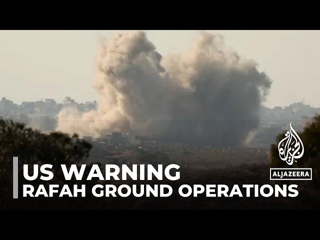 US warning over Rafah ground operation: Israel continues to bomb a southern city in Gaza