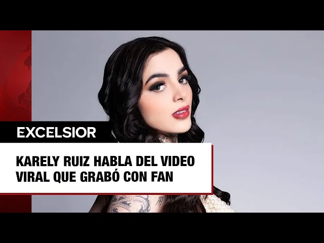 Karely Ruiz habla del video viral que grabó con fan