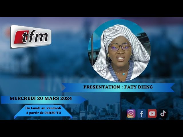 TFM LIVE : Infos Matin du 20 Mars 2024 présenté par Faty Dieng