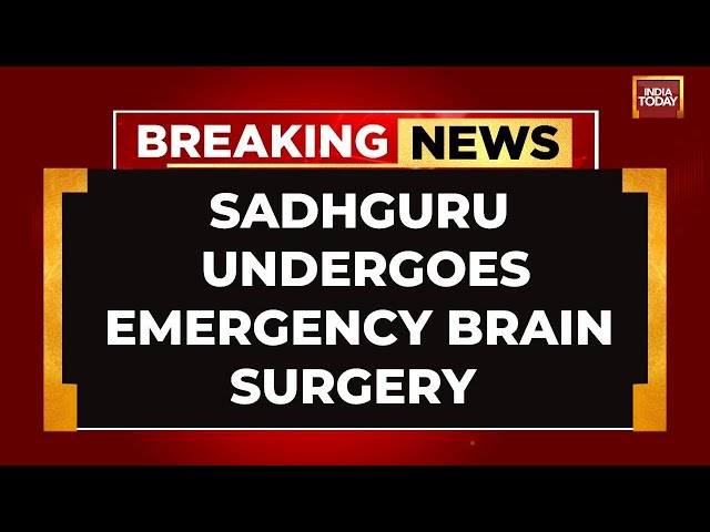 Breaking News: Sadhguru Health Scare | Emergency Brain Surgery For Sadhguru | India Today LIVE