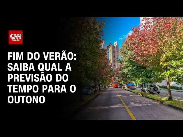 Fim do verão: saiba qual a previsão do tempo para o outono | LIVE CNN