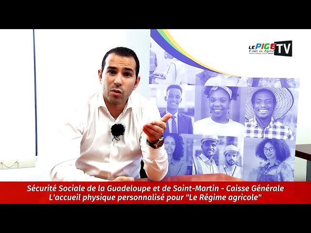 Sécurité sociale de la Guadeloupe/SXM : L'accueil physique personnalisé pour "Le Régime ag