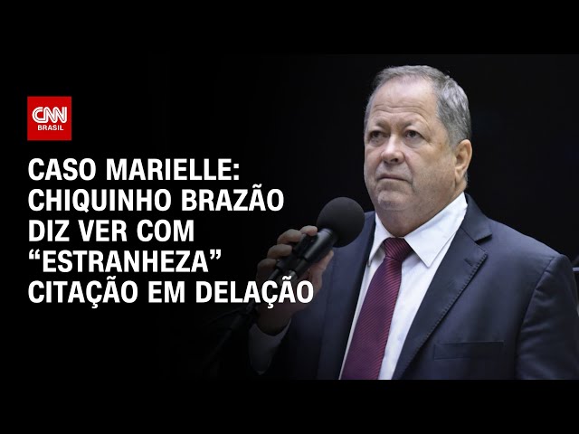 Caso Marielle: Chiquinho Brazão diz ver com "estranheza" citação em delação | LIVE CNN