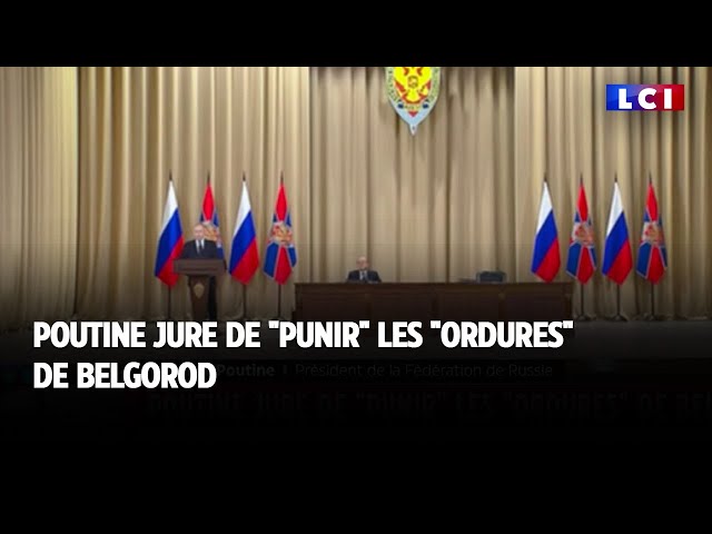 Poutine jure de punir les "ordures" de Belgorod