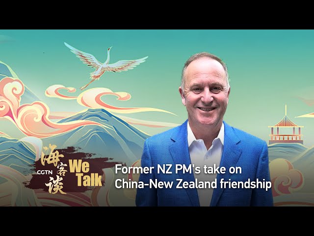 We Talk: Former NZ PM's take on China-New Zealand friendship