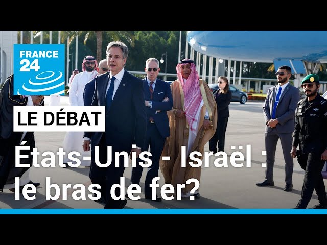 Le Débat - États-Unis / Israël: le bras de fer? Antony Blinken pour la sixième fois au Moyen-Orient