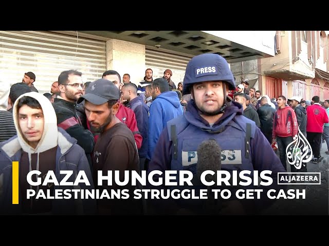 Palestinians in Gaza struggle to get cash as hunger deepens