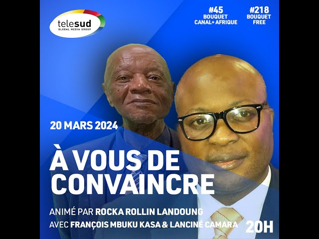 A Vous de Convaincre avec François Mbuku Kasa & Lanciné Camara - 20032024